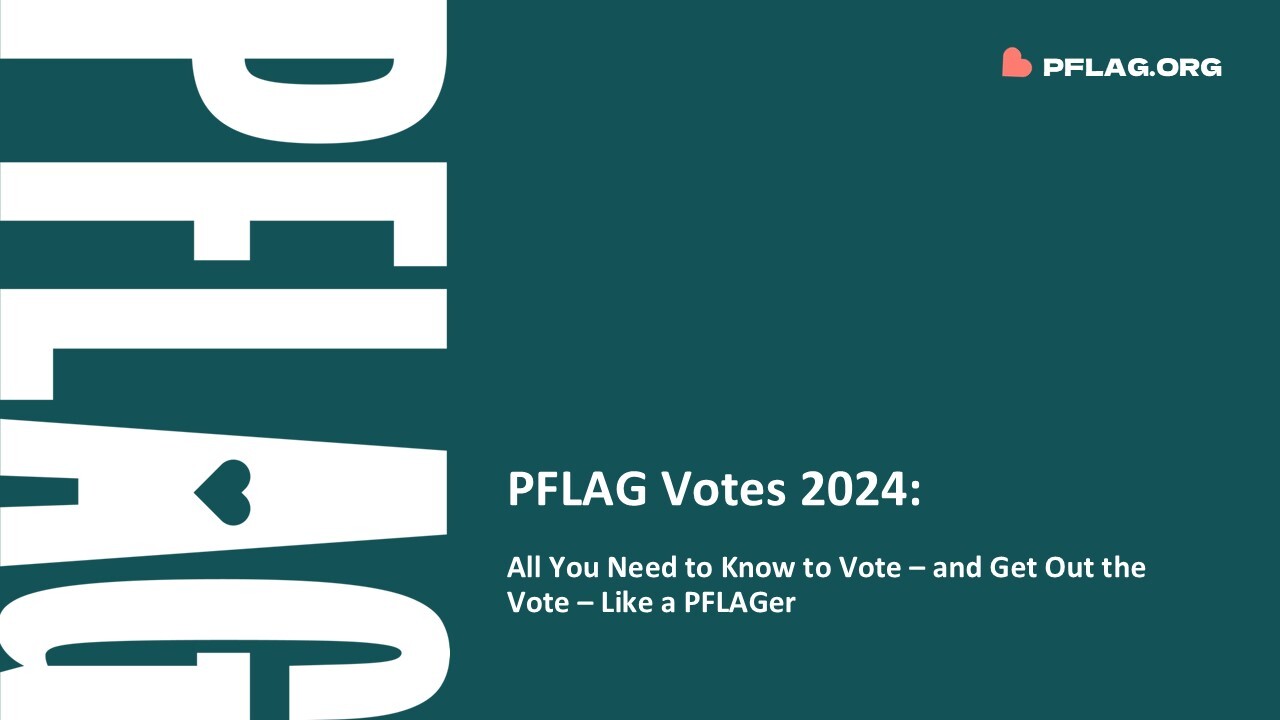 PFLAG Votes 2024: Get Out The Vote—Like A PFLAGer