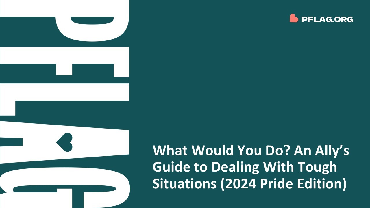 What Would You Do? An Ally’s Guide to Dealing With Tough Situations (Pride 2024 Edition)